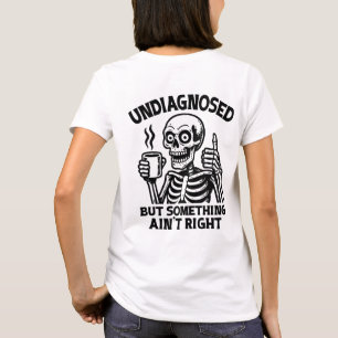 Nicht diagnostiziert, aber etwas ist nicht richtig T-Shirt