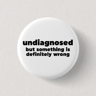 Nicht diagnostiziert, aber irgendetwas ist definit button