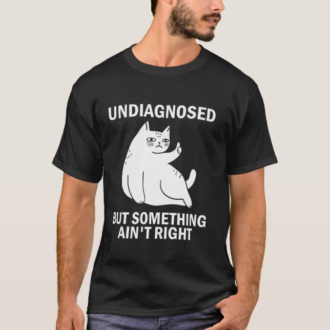 Nicht diagnostiziert, aber irgendetwas ist nicht r T-Shirt (Vorderseite)