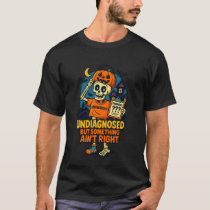 Nicht diagnostiziert, aber irgendetwas stimmt nich T-Shirt