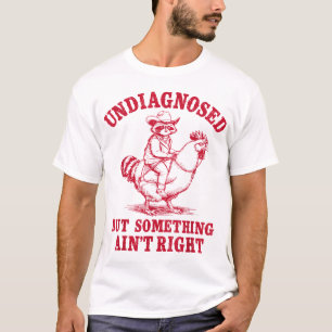 Nicht diagnostiziert, aber irgendetwas stimmt nich T-Shirt