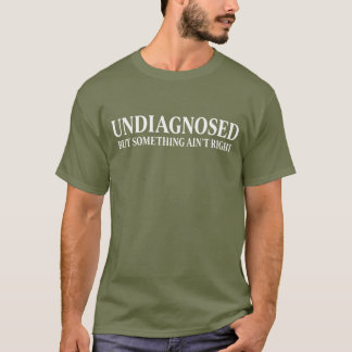 Nicht diagnostiziert, aber irgendwas stimmt nicht, T-Shirt