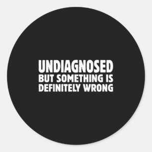 Nicht diagnostiziert, aber Soing ist definitiv fal Runder Aufkleber