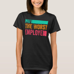 Nicht die Unglaublich witzig Arbeit des Mitarbeite T-Shirt