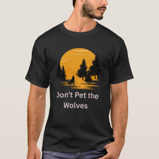 Nicht die Wölfe pflücken - Spaß Sarcastic Begleite T-Shirt