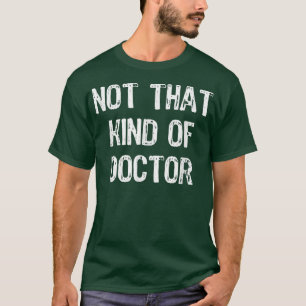 Nicht diese Art von Doktor-Funny-Doktortitel T-Shirt