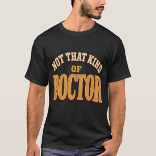 Nicht diese Art von Doktor Lustiger PhD-Absolvent  T-Shirt