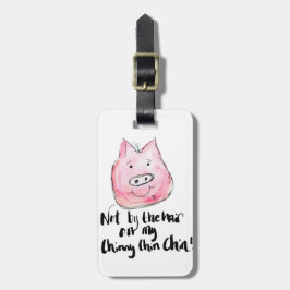 Nicht durch das Haar meines Chinny Chin Chin Gepäckanhänger