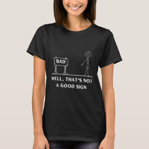 Nicht ein gutes Zeichen Strichmännchen Grafik Sarc T-Shirt