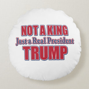 Nicht ein König, nur ein echter Präsident Rundes Kissen