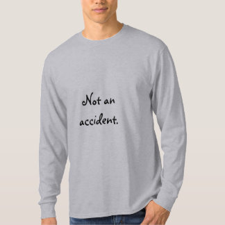 Nicht ein Unfall T-Shirt