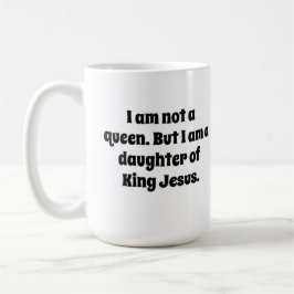 Nicht eine Königin, Tochter von König Jesus Kaffeetasse
