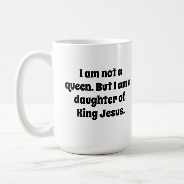 Nicht eine Königin, Tochter von König Jesus Kaffeetasse (Links)