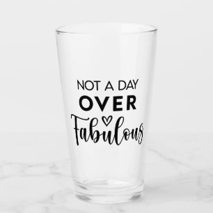 Nicht einen Tag über Fabulous – Lustige Geburtstag Glas