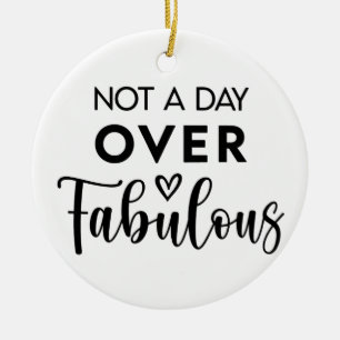Nicht einen Tag über Fabulous – Lustige Geburtstag Keramik Ornament
