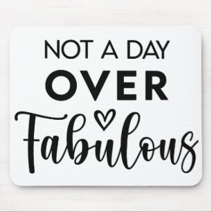 Nicht einen Tag über Fabulous – Lustige Geburtstag Mousepad