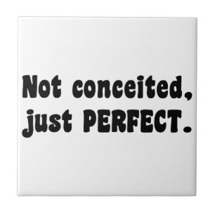 Nicht eingebildet, nur perfekt fliese