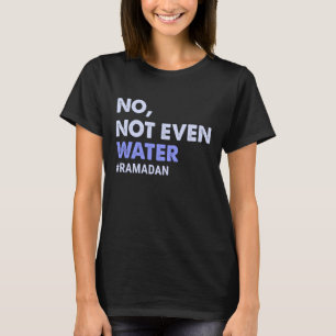 Nicht einmal das Wasser, das die muslimische Ramad T-Shirt