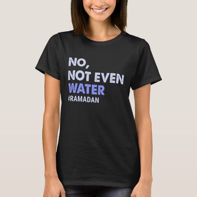 Nicht einmal das Wasser, das die muslimische Ramad T-Shirt (Vorderseite)