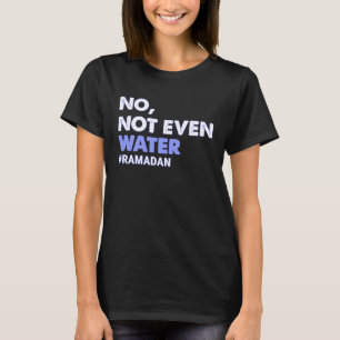 Nicht einmal das Wasser, das die muslimische Ramad T-Shirt