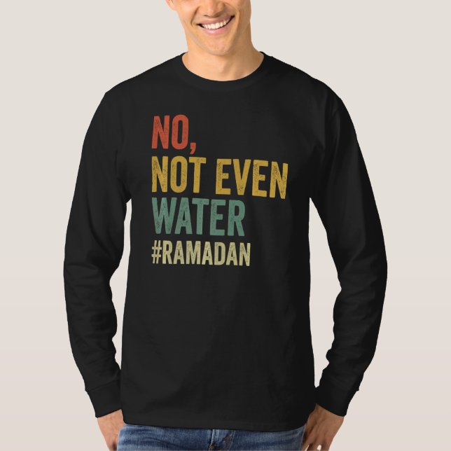 Nicht einmal das Wasser Ramadans, das den Muslimen T-Shirt (Vorderseite)