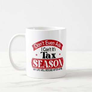 Nicht einmal Gefragt, ich kann seine Steuersaisons Kaffeetasse