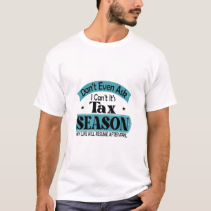 Nicht einmal Gefragt, ich kann seine Steuersaisons T-Shirt