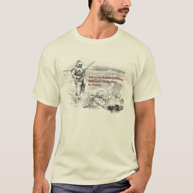 Nicht einmal Robinson Crusoe ließ alles tun… T-Shirt (Vorderseite)