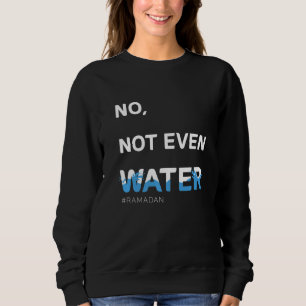 Nicht einmal Wasser Cool islamische Fasten Outfit Sweatshirt