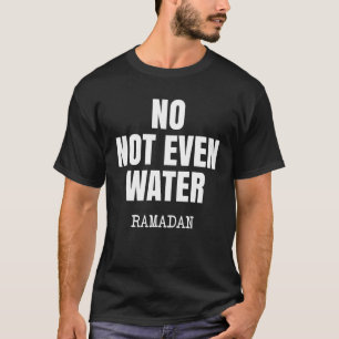 Nicht einmal Wasser Ramadan als zeitweiliger Fasti T-Shirt