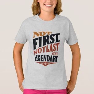 Nicht Erste, Nicht Letzte, Immer noch Legendär   M T-Shirt