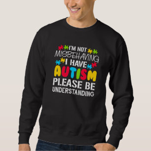 Nicht falsch benehmen, ich habe Autismus Bitte ver Sweatshirt
