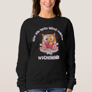 Nicht Fertig mit Weekend Fun Spaß Sprichwort Owl Sweatshirt