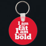 Nicht fett nur fett lustige Inspiration Zitat Schlüsselanhänger<br><div class="desc">Ich bin nicht so fett, dass ich nur mutig bin. Ein lustiges inspirierendes und Motivierend Zitat-Design, um die Liebe zu fördern. Coole und humorvolle Zitat-Ware, um Sie daran zu erinnern, nicht besessen von schwach modelliertem Körper Trend. Perfekt, um das Selbstvertrauen zu stärken und gesund bleibe. Großartiges Weihnachtsgeschenk und Geburtstagsgeschenk für...</div>