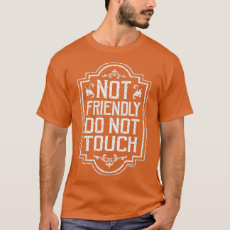 Nicht freundlich, keine Touch T-Shirt