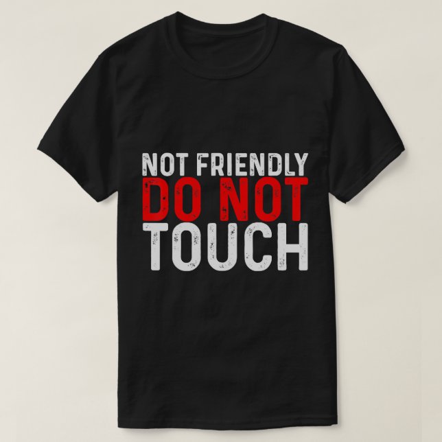 Nicht freundlich, keine Touch — T - Shirt (Design vorne)