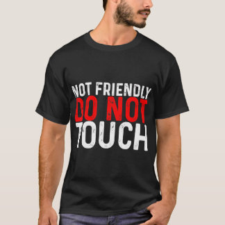 Nicht freundlich, keine Touch — T - Shirt