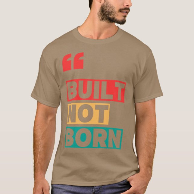 Nicht geboren gebaut T-Shirt (Vorderseite)