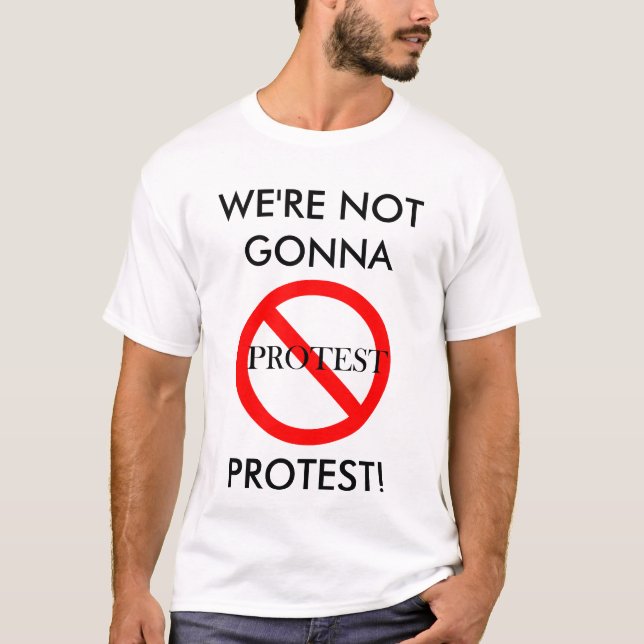 Nicht gehend zu protestieren T-Shirt (Vorderseite)