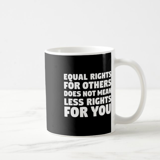 Nicht Gemein weniger Rechte für Sie Protest Gegner Kaffeetasse (Rechts)