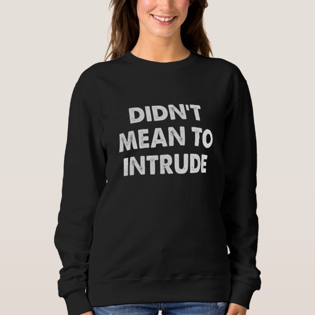nicht Gemein zu intrudieren Sweatshirt (Vorderseite)
