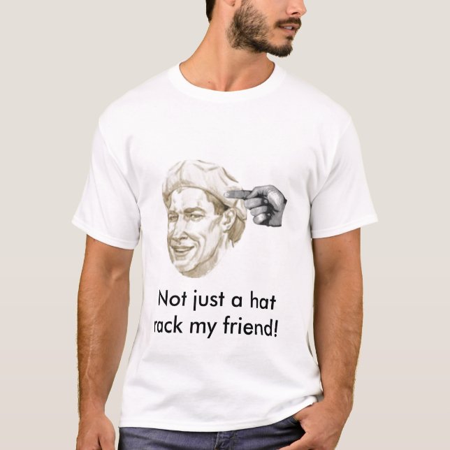 Nicht gerade ein Hutgestell mein Freund! T-Shirt (Vorderseite)