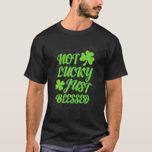 Nicht glücklich, nur gesegnetes Kleeblatt St Patri T-Shirt