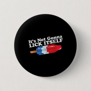 Nicht Gonna Lick sich selbst Funny Popsikel 4. Jul Button