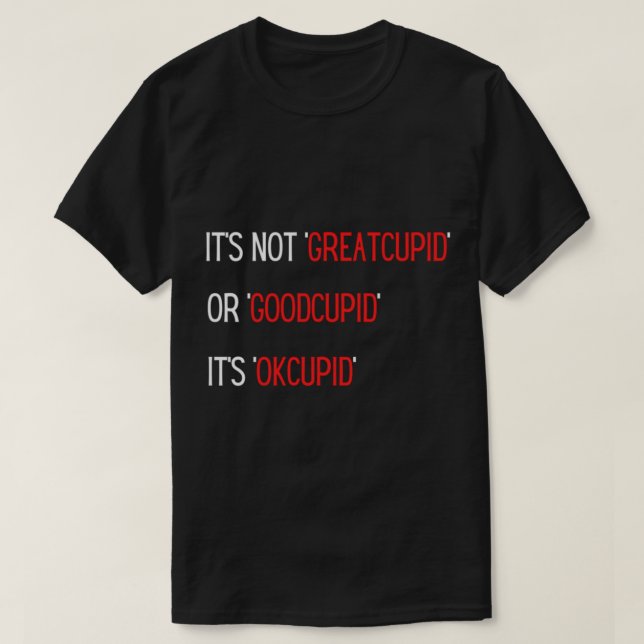 Nicht GreatCupid oder GoodCupid ist es OkCupid T-Shirt (Design vorne)