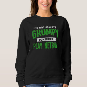 Nicht grumpy Manchmal spiele ich Netball Netball-S Sweatshirt