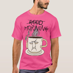 Nicht Guter Morgen Kaffee und Zigaretten Tassendes T-Shirt