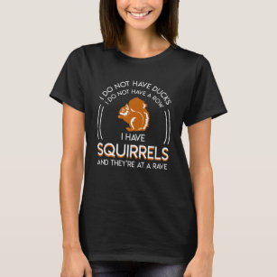 Nicht haben Enten-nicht Reihe Eichhörnchen Theyre T-Shirt