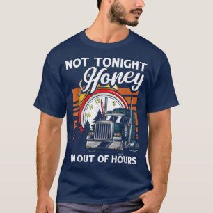 Nicht heute Abend Honig bin ich aus Stunden LKW-LK T-Shirt