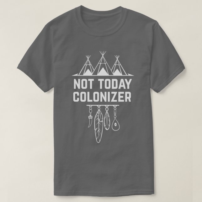 Nicht heute Colonizer Indigene T-Shirt (Design vorne)